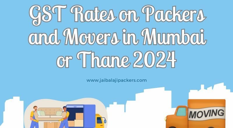 2024 GST Rates on Packers and Movers in Mumbai or Thane